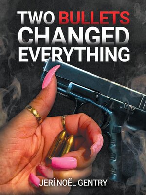 cover image of Two Bullets Changed Everything